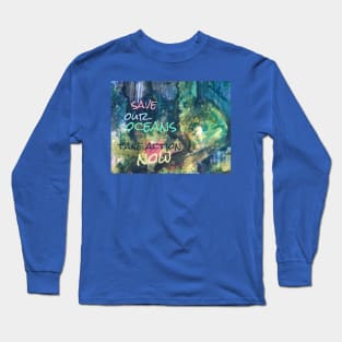 Save Our Oceans Take Action Now Ink on Yupo Long Sleeve T-Shirt